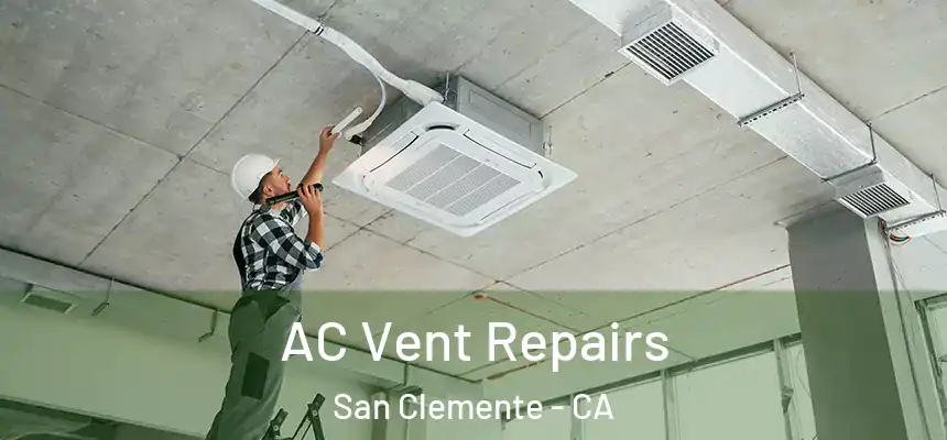 AC Vent Repairs San Clemente - CA