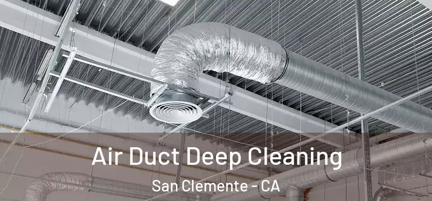 Air Duct Deep Cleaning San Clemente - CA