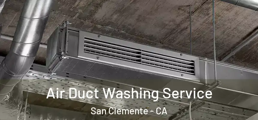 Air Duct Washing Service San Clemente - CA