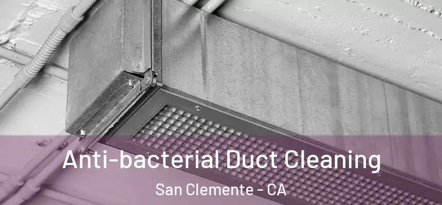  Anti-bacterial Duct Cleaning San Clemente - CA