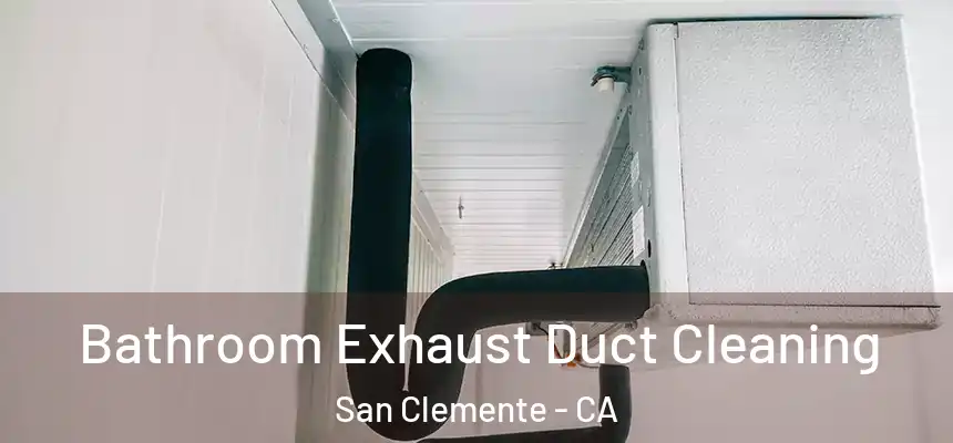  Bathroom Exhaust Duct Cleaning San Clemente - CA