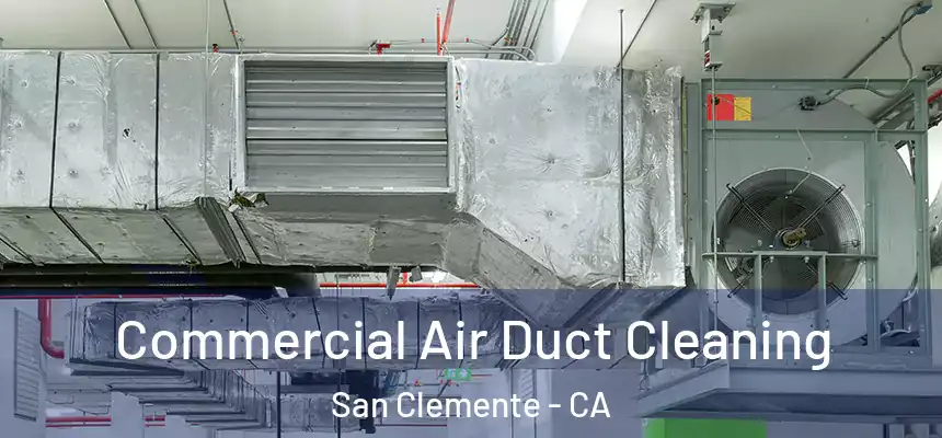  Commercial Air Duct Cleaning San Clemente - CA