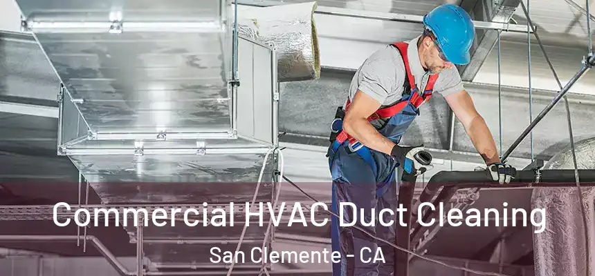  Commercial HVAC Duct Cleaning San Clemente - CA