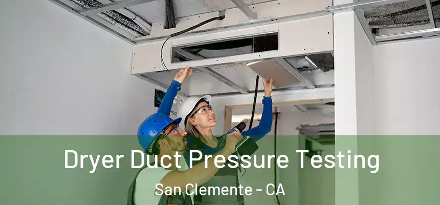 Dryer Duct Pressure Testing San Clemente - CA