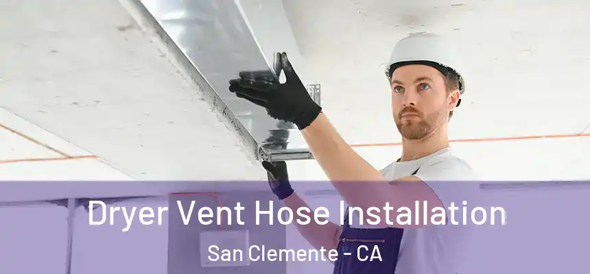 Dryer Vent Hose Installation San Clemente - CA