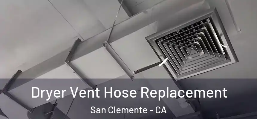 Dryer Vent Hose Replacement San Clemente - CA