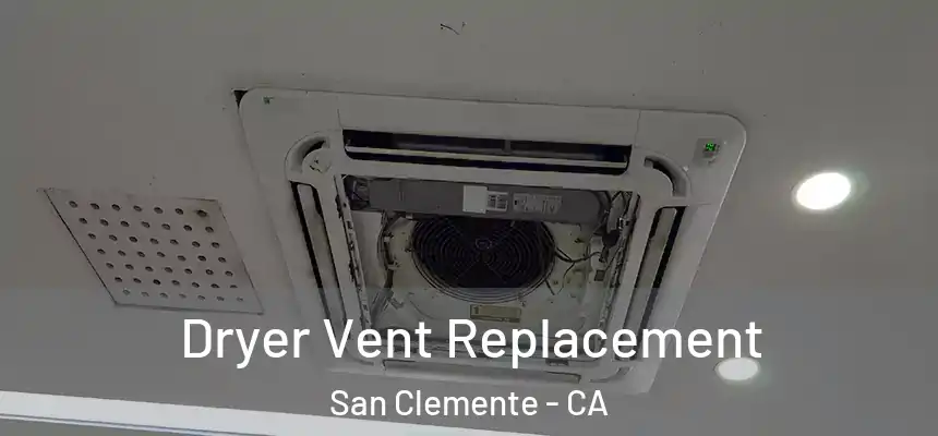 Dryer Vent Replacement San Clemente - CA