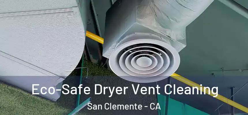 Eco-Safe Dryer Vent Cleaning San Clemente - CA
