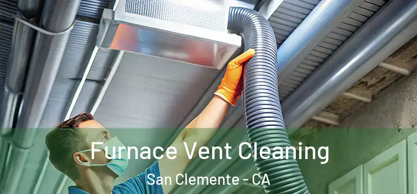 Furnace Vent Cleaning San Clemente - CA
