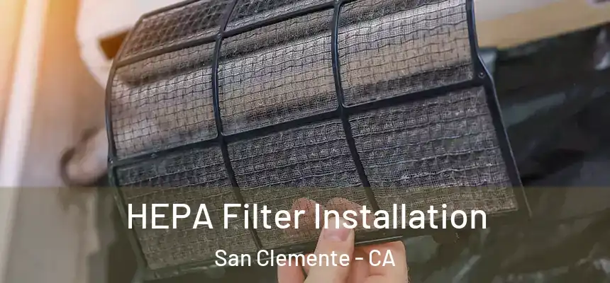  HEPA Filter Installation San Clemente - CA