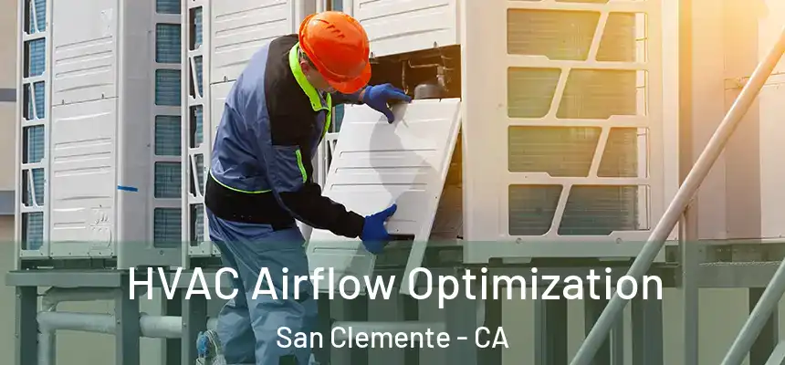  HVAC Airflow Optimization San Clemente - CA