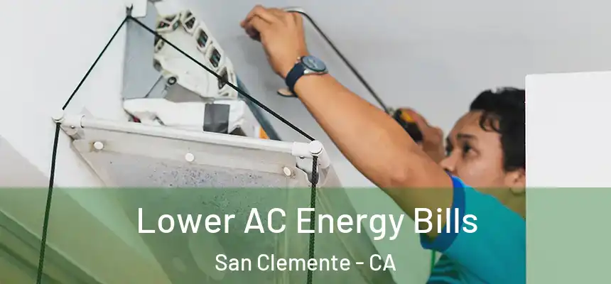  Lower AC Energy Bills San Clemente - CA