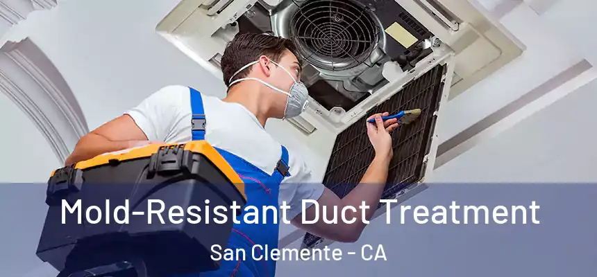  Mold-Resistant Duct Treatment San Clemente - CA