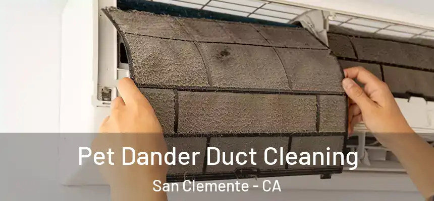Pet Dander Duct Cleaning San Clemente - CA