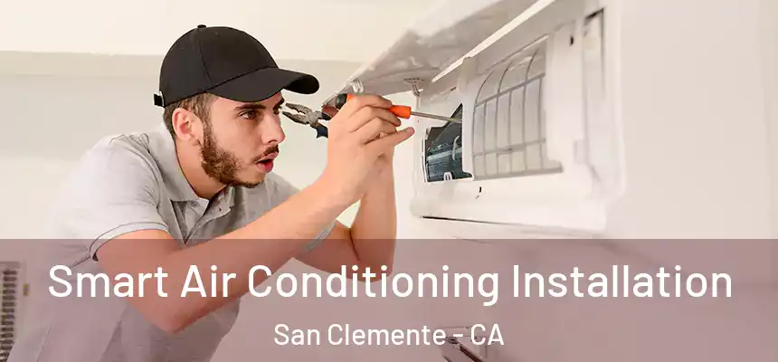 Smart Air Conditioning Installation San Clemente - CA