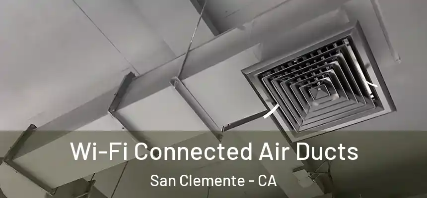 Wi-Fi Connected Air Ducts San Clemente - CA